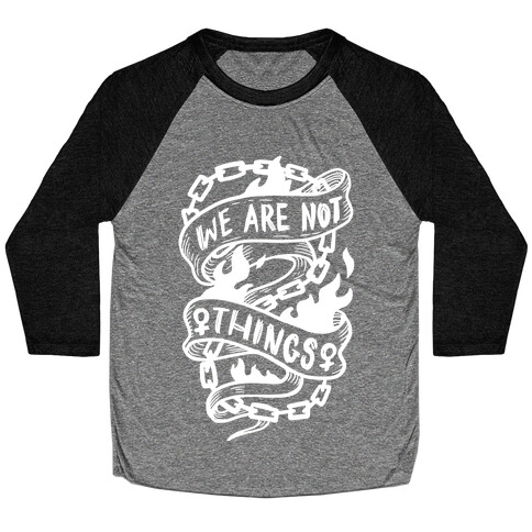 We Are Not Things Baseball Tee