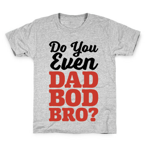 Do You Even Dad Bod Bro? Kids T-Shirt