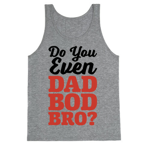 Do You Even Dad Bod Bro? Tank Top