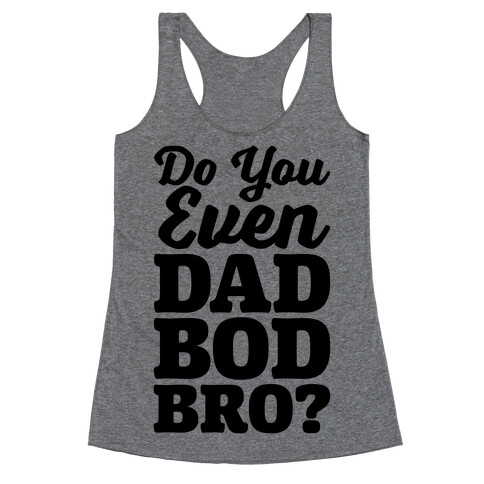 Do You Even Dad Bod Bro? Racerback Tank Top