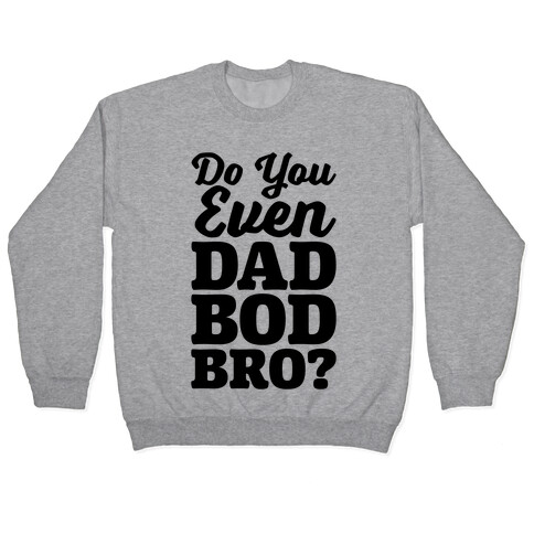 Do You Even Dad Bod Bro? Pullover