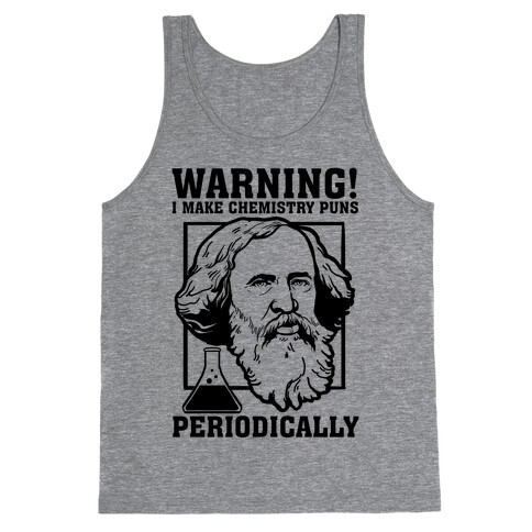 Warning! I Make Chemistry Puns Periodically Tank Top