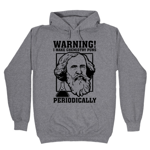 Warning! I Make Chemistry Puns Periodically Hooded Sweatshirt