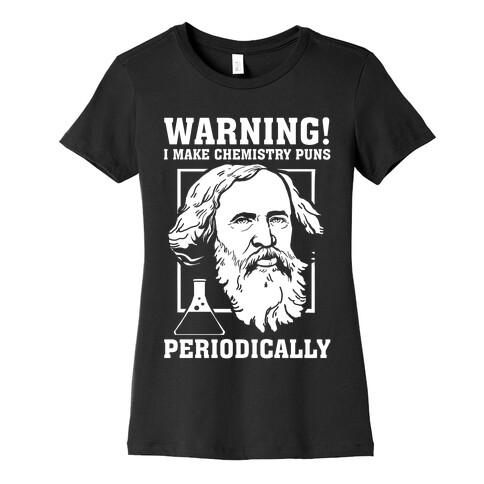 Warning! I Make Chemistry Puns Periodically Womens T-Shirt