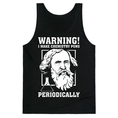Warning! I Make Chemistry Puns Periodically Tank Top