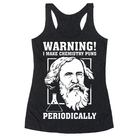 Warning! I Make Chemistry Puns Periodically Racerback Tank Top