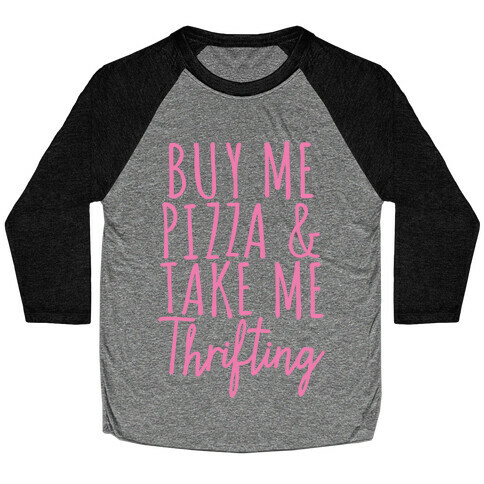 Buy Me Pizza and Take Me Thrifting Baseball Tee