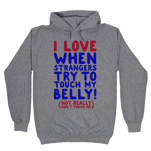 I Love When Strangers Try to Touch My Belly (Not Really) Hooded Sweatshirt