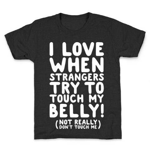 I Love When Strangers Try to Touch My Belly (Not Really) Kids T-Shirt