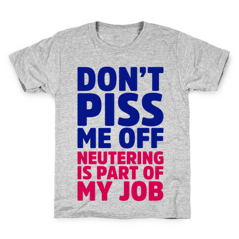 Don't Piss Me Off Neutering is Part of My Job Kids T-Shirt