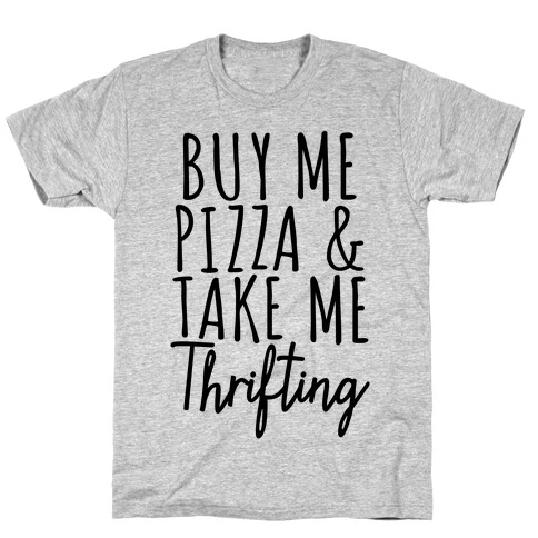 Buy Me Pizza and Take Me Thrifting T-Shirt