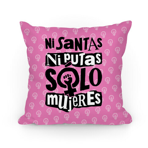 Ni Santas Ni Putas Solo Mujeres Pillow