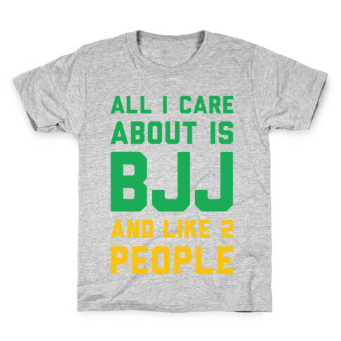 All I Care About Is BJJ And Like 2 People Kids T-Shirt