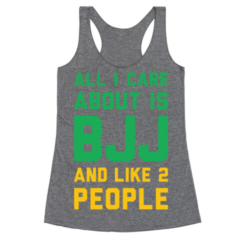 All I Care About Is BJJ And Like 2 People Racerback Tank Top