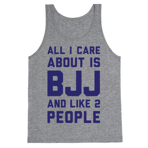 All I Care About Is BJJ And Like 2 People Tank Top