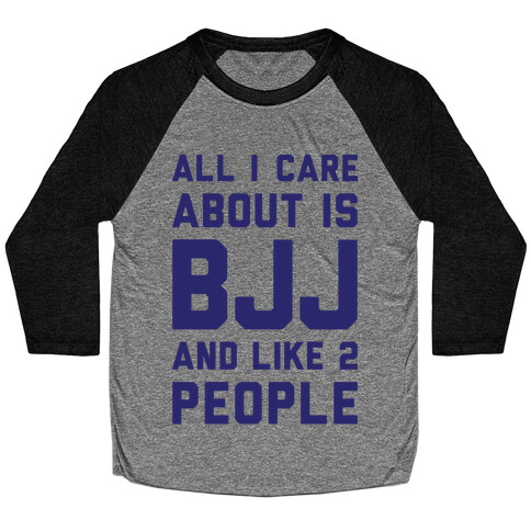 All I Care About Is BJJ And Like 2 People Baseball Tee