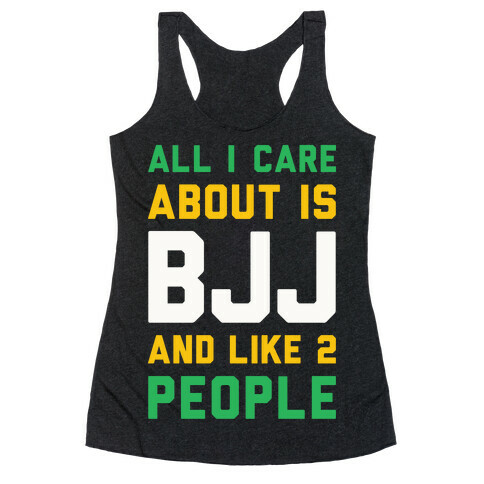 All I Care About Is BJJ And Like 2 People Racerback Tank Top