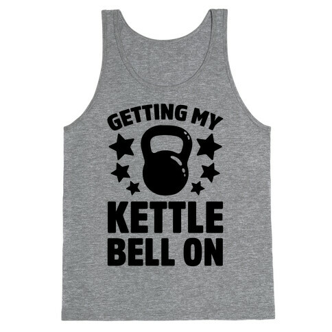Getting My Kettle Bell On Tank Top