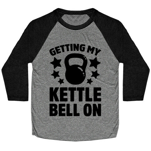 Getting My Kettle Bell On Baseball Tee