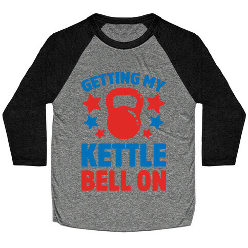 Getting My Kettle Bell On Baseball Tee