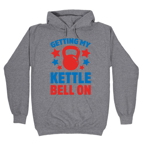 Getting My Kettle Bell On Hooded Sweatshirt