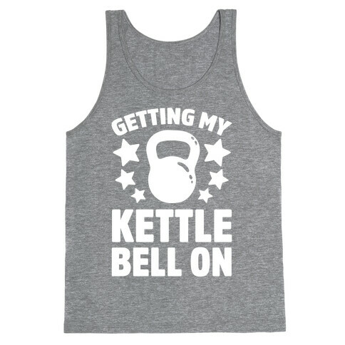 Getting My Kettle Bell On Tank Top