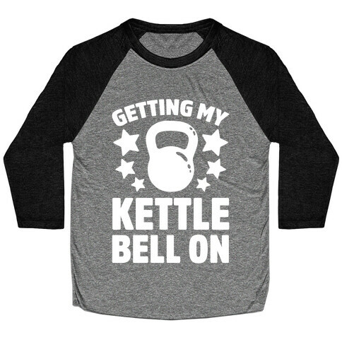 Getting My Kettle Bell On Baseball Tee