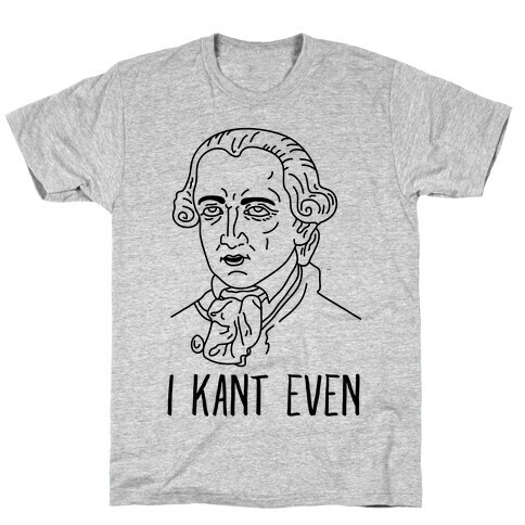 I Kant Even T-Shirt