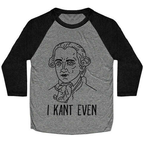 I Kant Even Baseball Tee