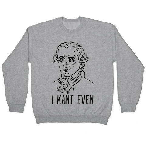 I Kant Even Pullover