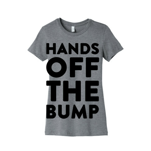 Hands Off The Bump Womens T-Shirt