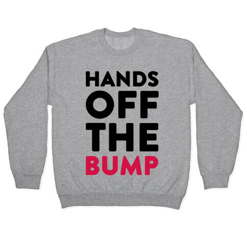 Hands Off The Bump Pullover