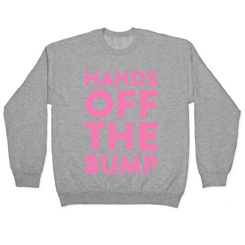 Hands Off The Bump Pullover