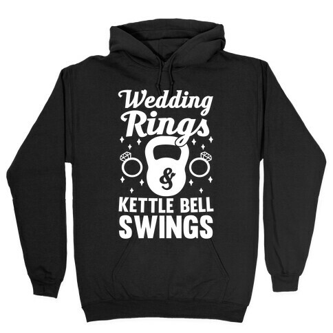Wedding Rings & Kettle Bell Swings Hooded Sweatshirt