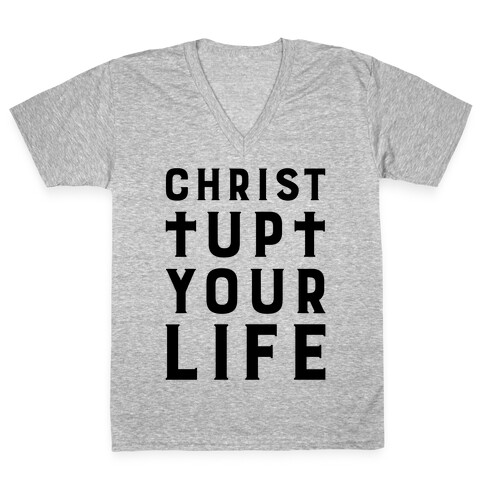 Christ Up Your Life V-Neck Tee Shirt