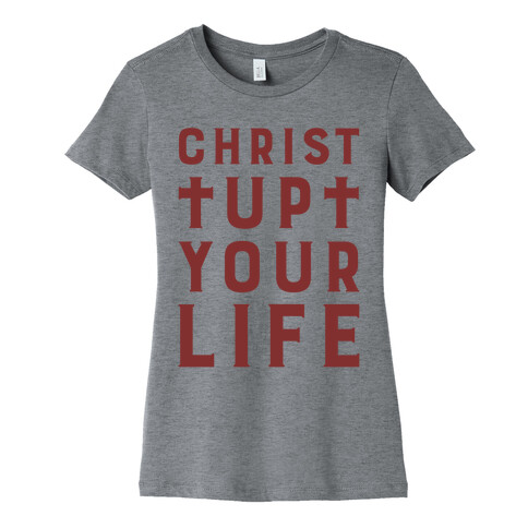 Christ Up Your Life Womens T-Shirt