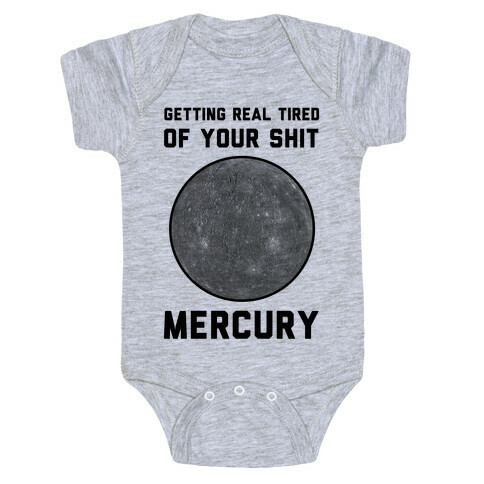 Getting Real Tired of Your Shit Mercury Baby One-Piece