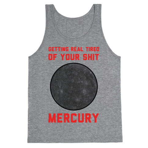 Getting Real Tired of Your Shit Mercury Tank Top
