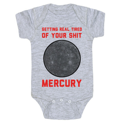 Getting Real Tired of Your Shit Mercury Baby One-Piece