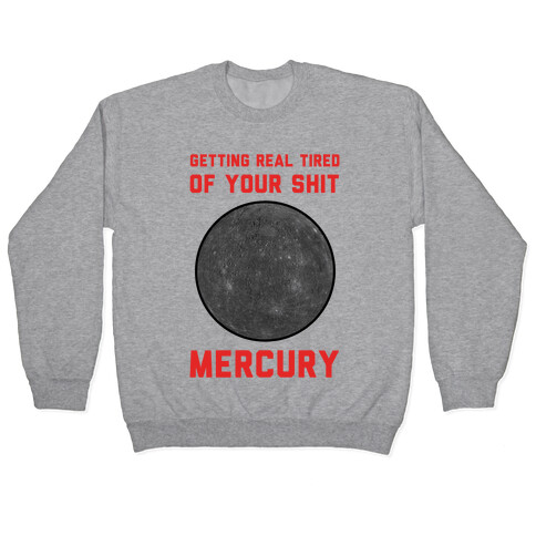 Getting Real Tired of Your Shit Mercury Pullover