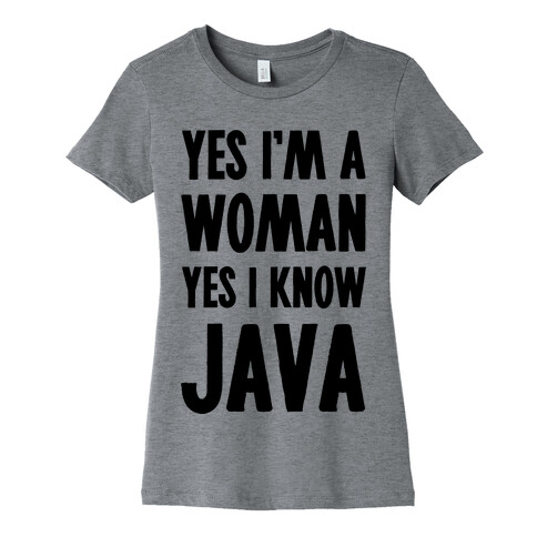 Yes I am a Woman Yes I Know Java Womens T-Shirt