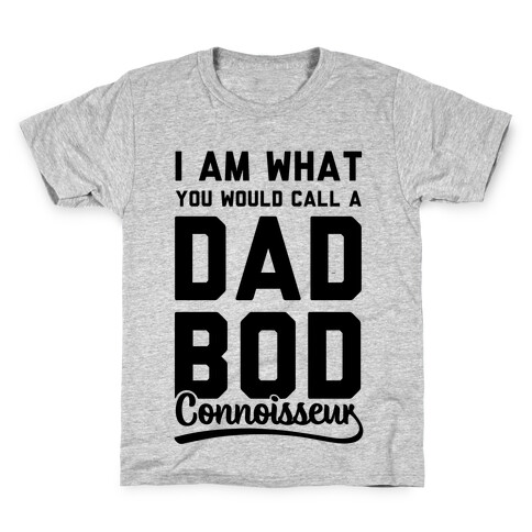 I Am What You Would Call a Dad Bod Connoisseur Kids T-Shirt