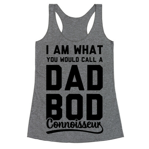 I Am What You Would Call a Dad Bod Connoisseur Racerback Tank Top