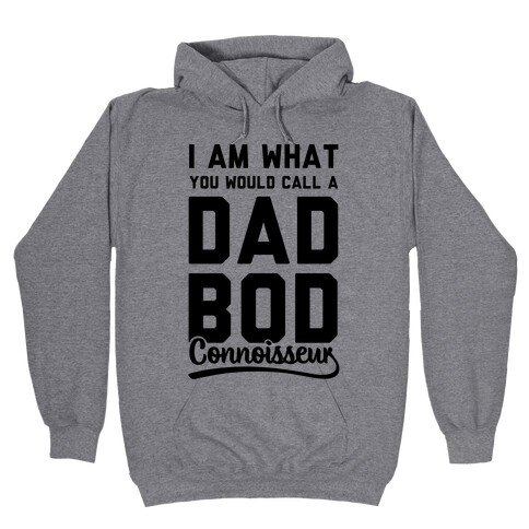 I Am What You Would Call a Dad Bod Connoisseur Hooded Sweatshirt