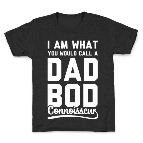 I Am What You Would Call a Dad Bod Connoisseur Kids T-Shirt