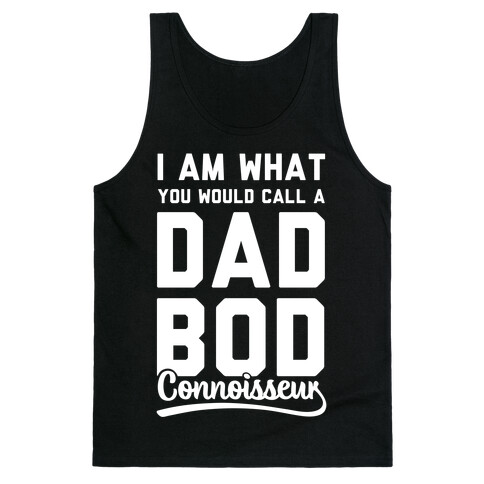 I Am What You Would Call a Dad Bod Connoisseur Tank Top
