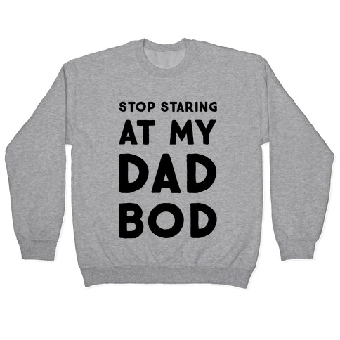 Stop Staring at My Dad Bod Pullover