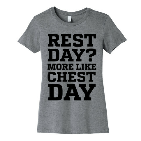 Rest Day? More Like Chest Day Womens T-Shirt