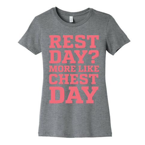 Rest Day? More Like Chest Day Womens T-Shirt