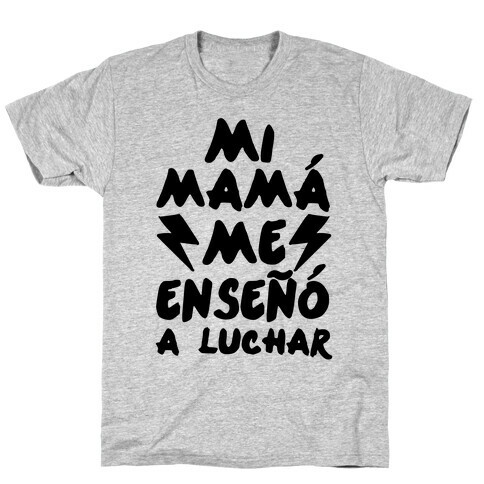 Mi Mam Me Enseo A Luchar T-Shirt